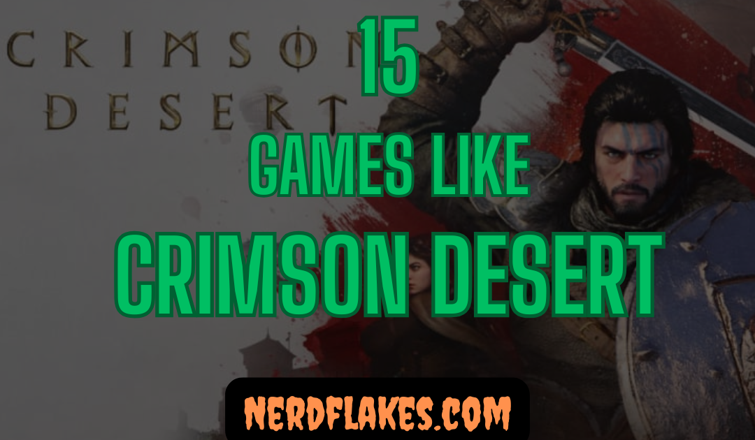 15 Games Like Crimson Desert You Need to Play in 2026