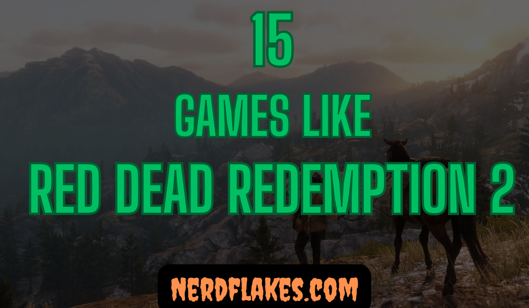 15 Games Like Red Dead Redemption 2 You Need to Play in 2026