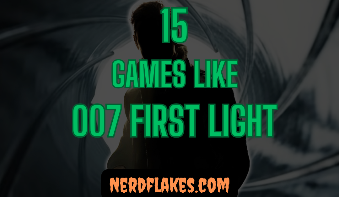 15 Games Like 007 First Light You Need to Play in 2026