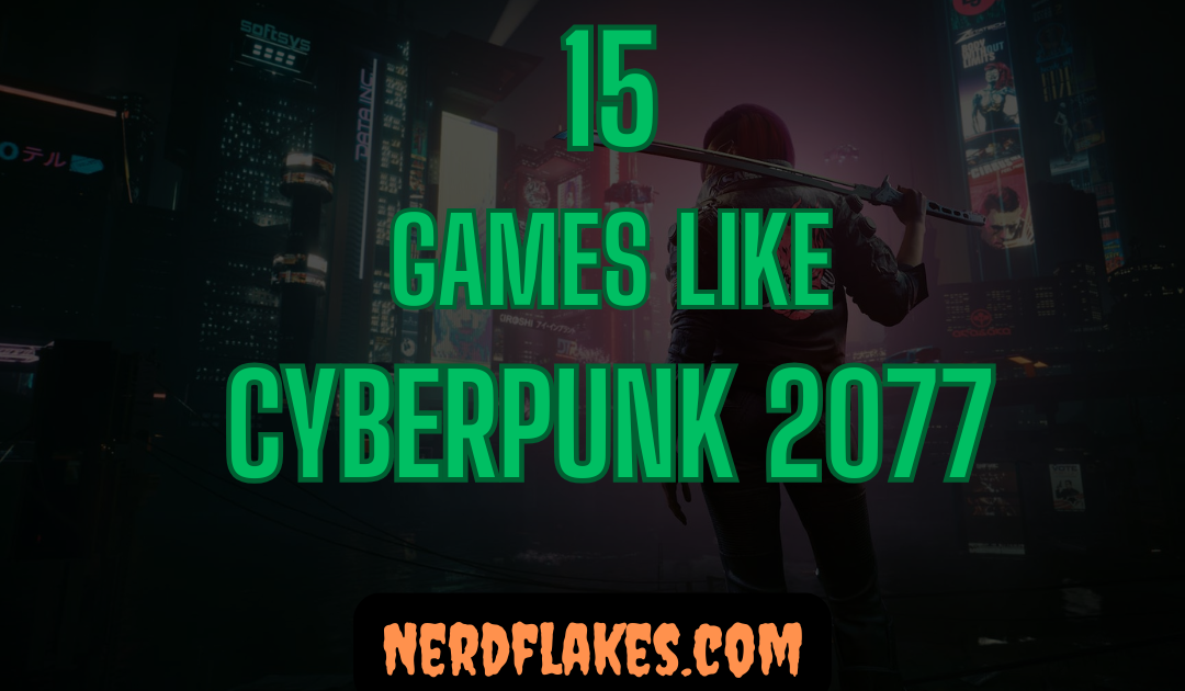 15 Games Like Cyberpunk 2077 You Need to Play in 2026