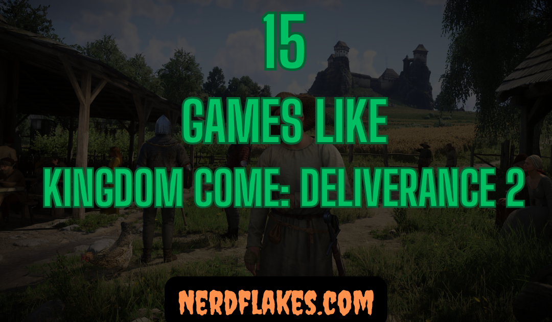 15 Games Like Kingdom Come Deliverance 2 to Play in 2026