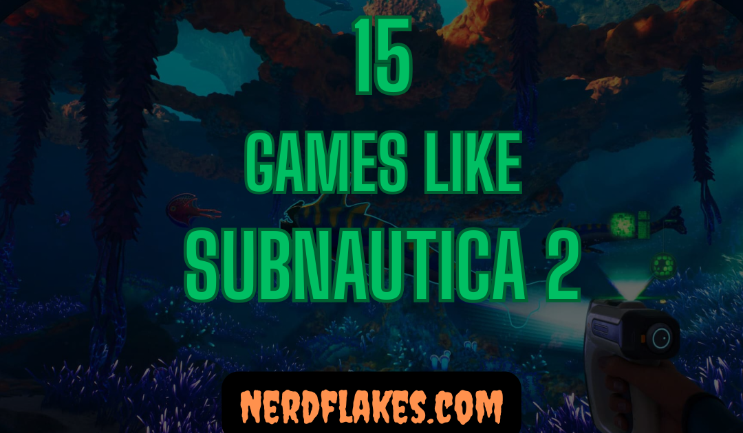15 Games Like Subnautica 2 You Need to Play in 2026