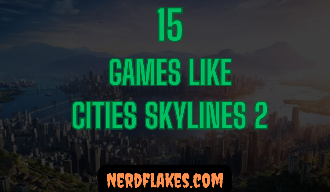 15 Games Like Cities: Skylines 2 You Need to Play in 2026