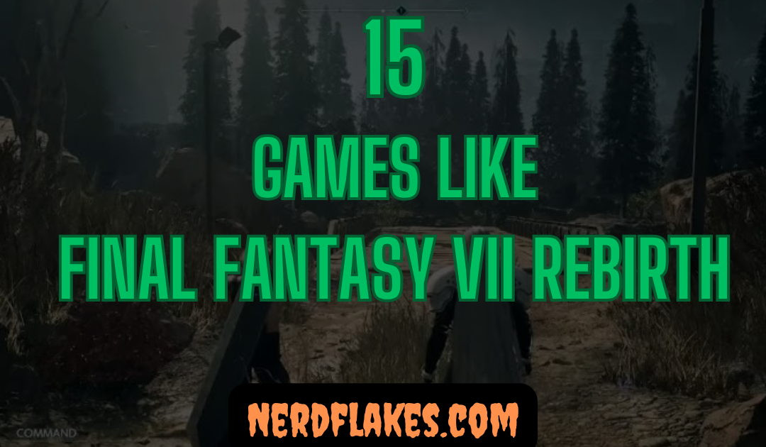 15 Games Like Final Fantasy VII Rebirth You Need to Play in 2026