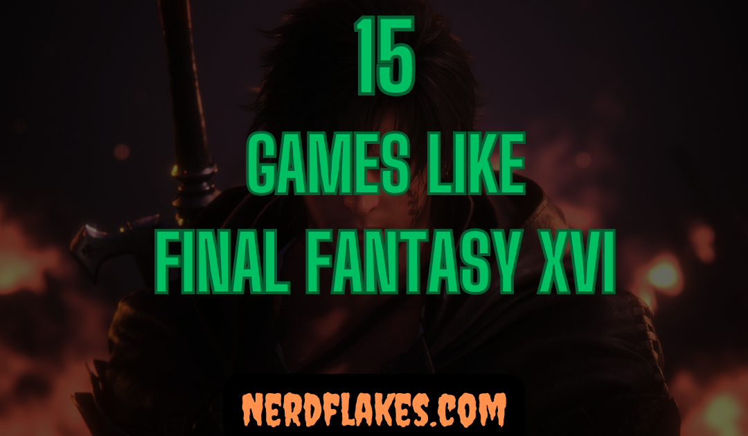 15 Games Like Final Fantasy XVI You Need to Play in 2026