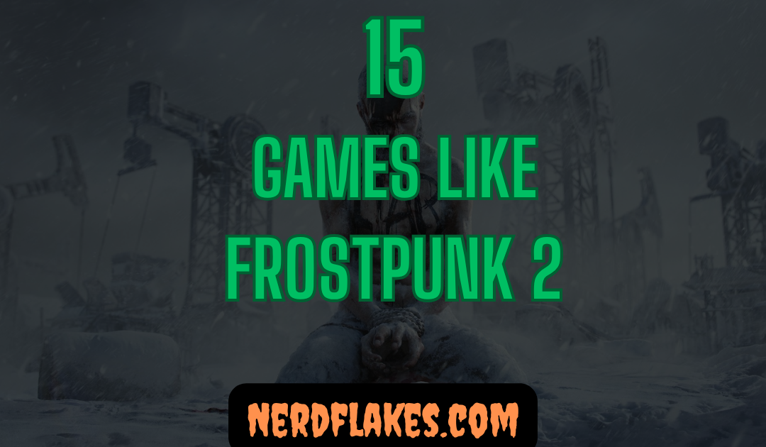 15 Games Like Frostpunk 2 You Need to Play in 2026
