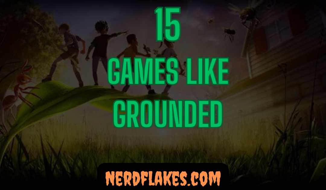 15 Games Like Grounded You Need to Play in 2026