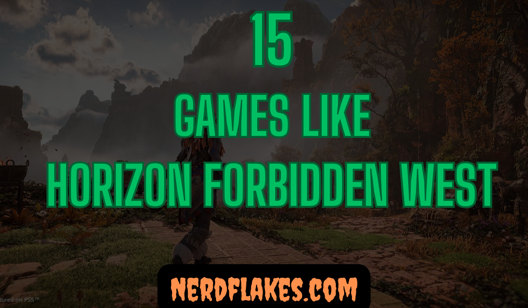 15 Games Like Horizon Forbidden West You Need to Play in 2026