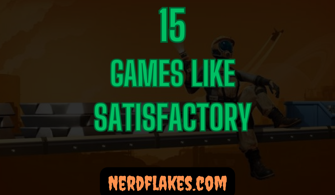 15 Games Like Satisfactory You Need to Play in 2026