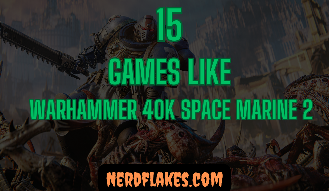 15 Games Like Warhammer 40K: Space Marine 2 to Play in 2026