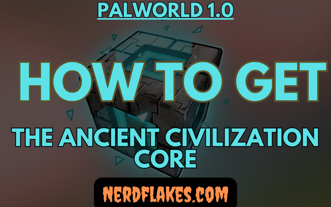 How to Get and Use the Ancient Civilization Core in Palworld 1.0
